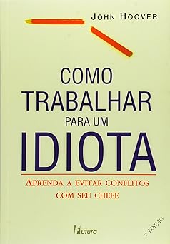 Como Trabalhar para um Idiota John Hoover